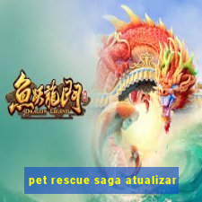 pet rescue saga atualizar